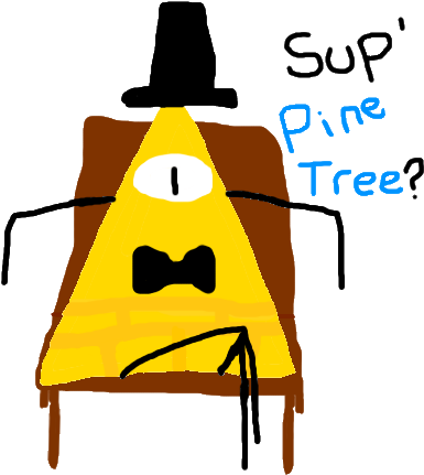 Bill Cipher ~ Gravity Falls ''sup' Pine Tree - Bill Cipher ~ Gravity Falls ''sup' Pine Tree (800x600)