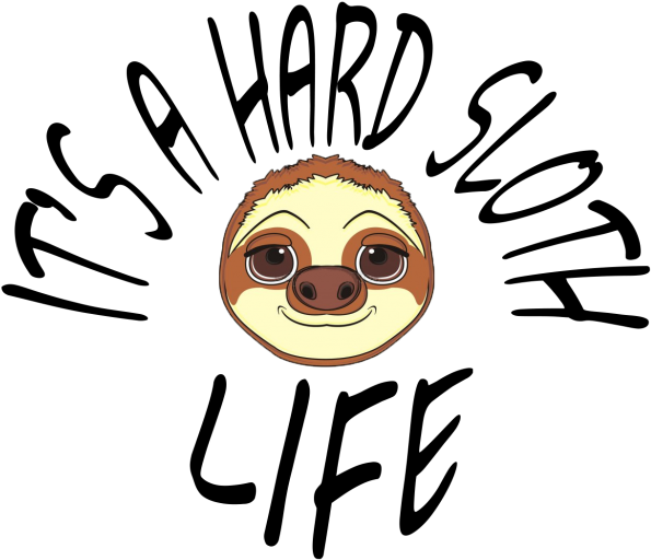 Hard Sloth Life - Sloth (608x516)
