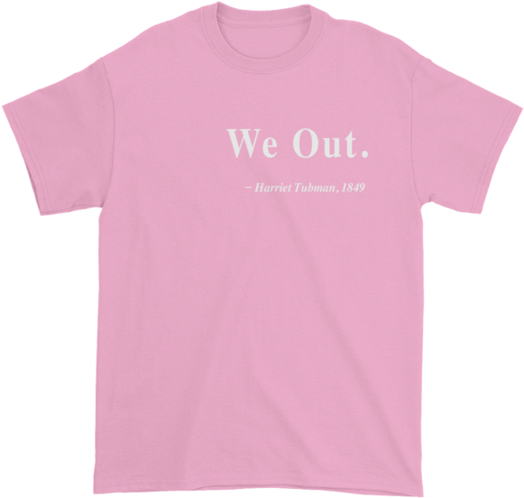 Harriet Tubman "we Out" Quote Shirt - Corner Where Nobody Puts Baby Mens T-shirt - Mens Medium (600x600)