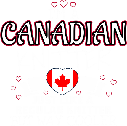 I Am A Canadian Knitter Just Like A Regular Knitter - Mother (440x440)