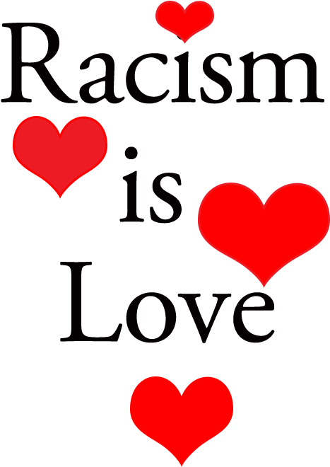 35kib, 471x693, Racism Is Love - 35kib, 471x693, Racism Is Love (471x693)
