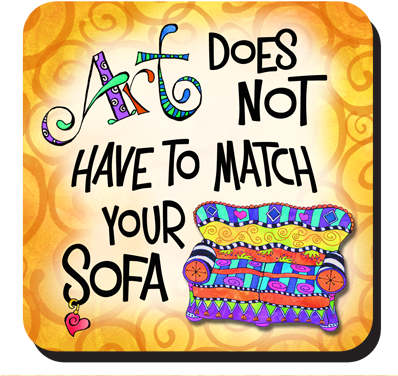 Art Does Not Have To Match Your Sofa Coaster - Art Does Not Have To Match Your Sofa Coaster (400x400)