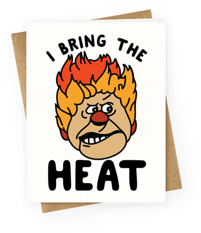 I Bring The Heat Heat Miser Greeting Card - I Bring The Heat Heat Miser Greeting Card (484x484)