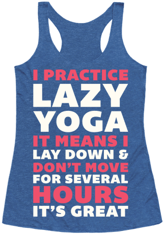I Practice Lazy Yoga It Means I Lay Down & Don't Move - Day Of Defeat (484x484)