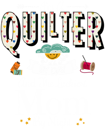 I'm A Quilter By Day And The Luckiest Mom By Night - I'm A Quilter By Day And The Luckiest Mom By Night (440x440)