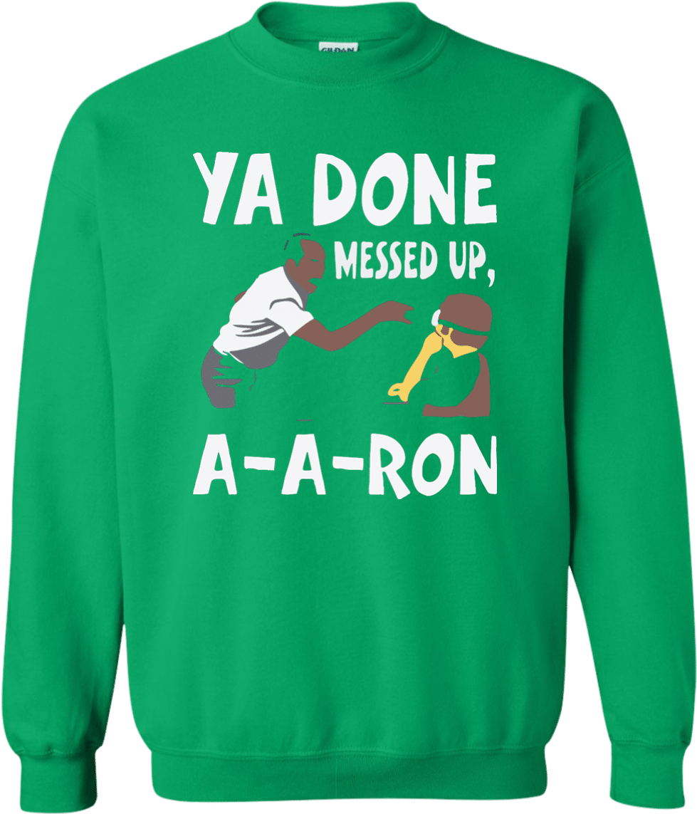 Ya Done Messed Up A A Ron Sweatshirt 8 Oz - Long-sleeved T-shirt (1155x1155)