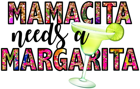 Mamacita Needs A Margarita Transfer - Mamacita Needs A Margarita Transfer (500x386)