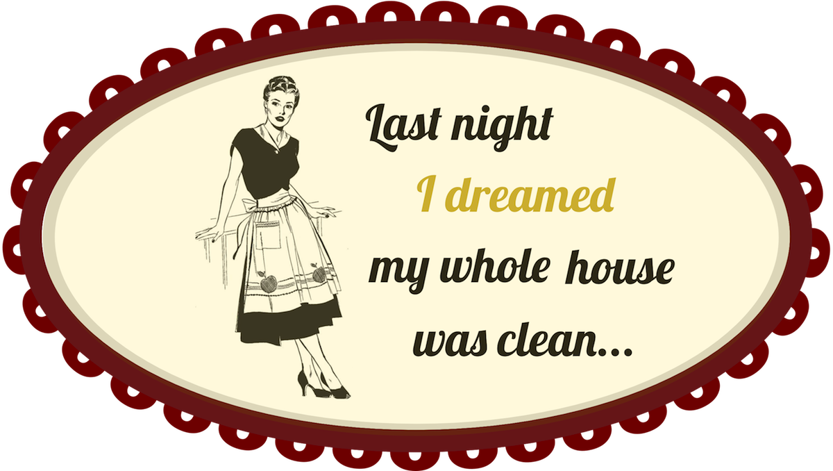 House Cleaning Images - Last Night I Dreamed My Whole House (1200x678)