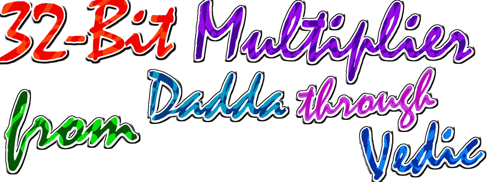 32-bit Multiplier From Dadda Through Vedic - 32-bit Multiplier From Dadda Through Vedic (1600x600)