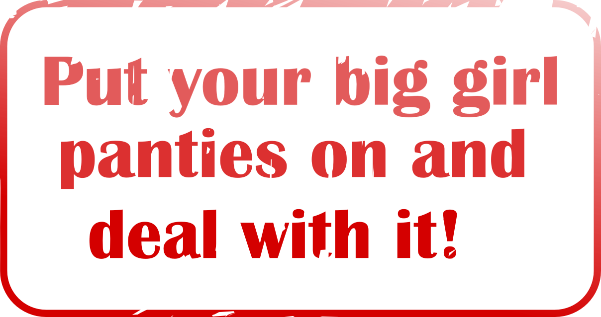 Big Girls Pants - Put On Your Big Girl Panties And Deal With It (1208x638)