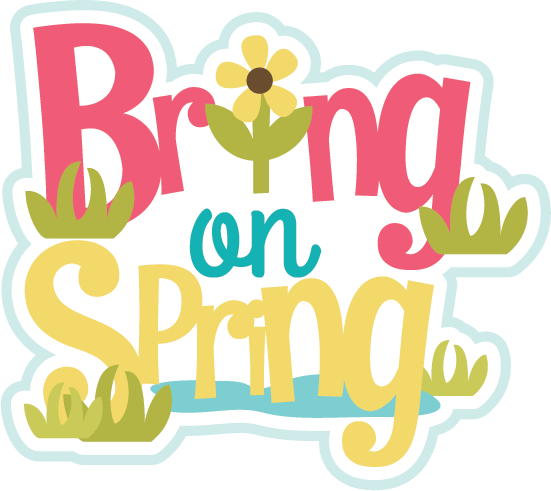 Bring On Spring Svg Scrapbook Title Spring Svg Files - Bring On Spring Time (551x491)