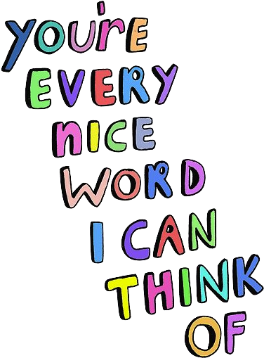 You're Every Nice Word I Can Think Of - You Are So Nice (500x593)