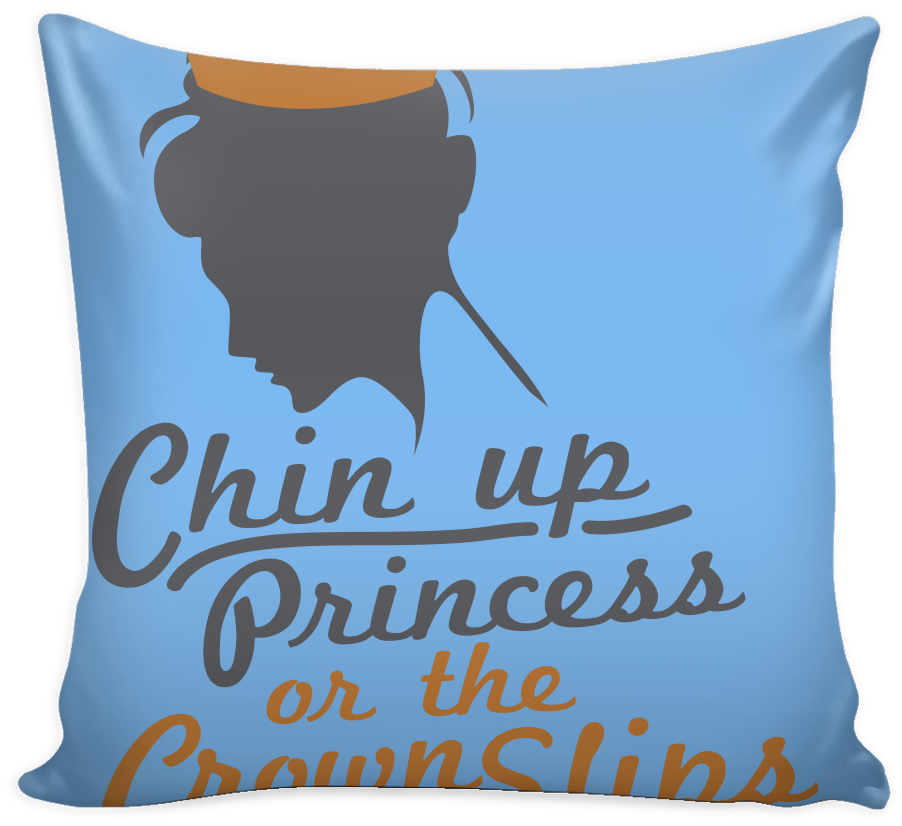 Chin Up Princess Or The Crown Slips Inspirational Motivational - Pillow (1024x1024)