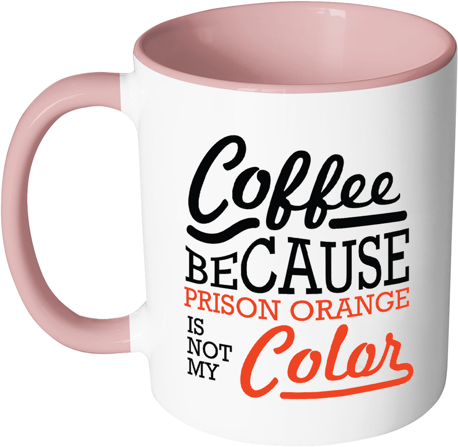 Coffee Because Prison Orange Is Not My Color 11oz 7color - Mug (1024x1024)