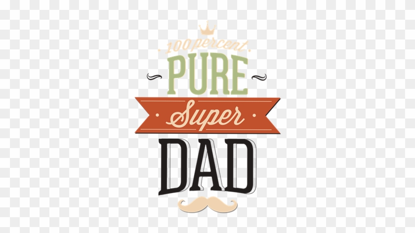 100 Percent Pure Super Dad - Happy Fathers Day To All Dads Out There #80403