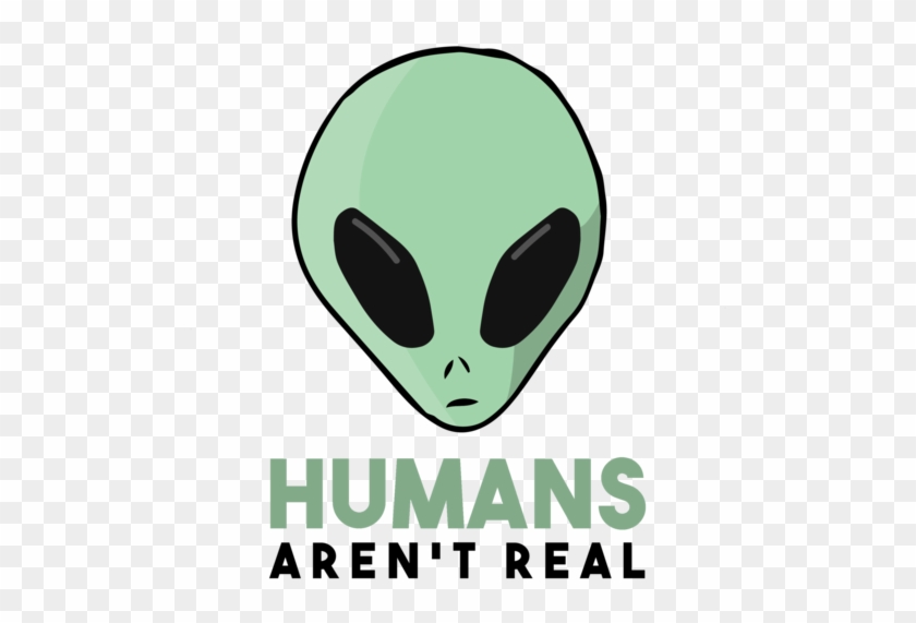 Humans Aren T Real Shirt #467296