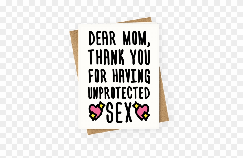 Dear Mom Thank You For Having Unprotected Sex Greeting - You Re One Of My Favorite Parents #471933