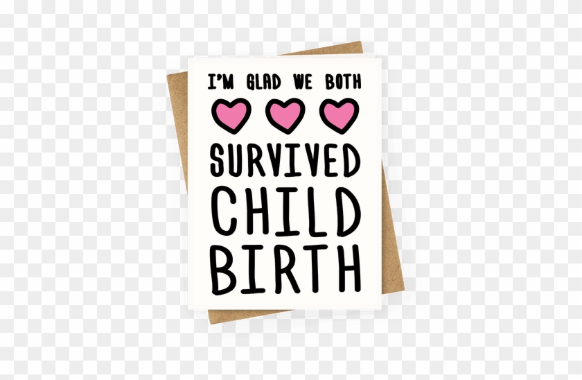 I'm Glad We Both Survived Childbirth Greeting Card - You Re One Of My Favorite Parents #471934