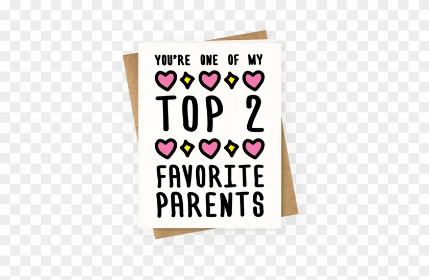 You're One Of My Top 2 Favorite Parents Greeting Card - You Re One Of My Favorite Parents #471936