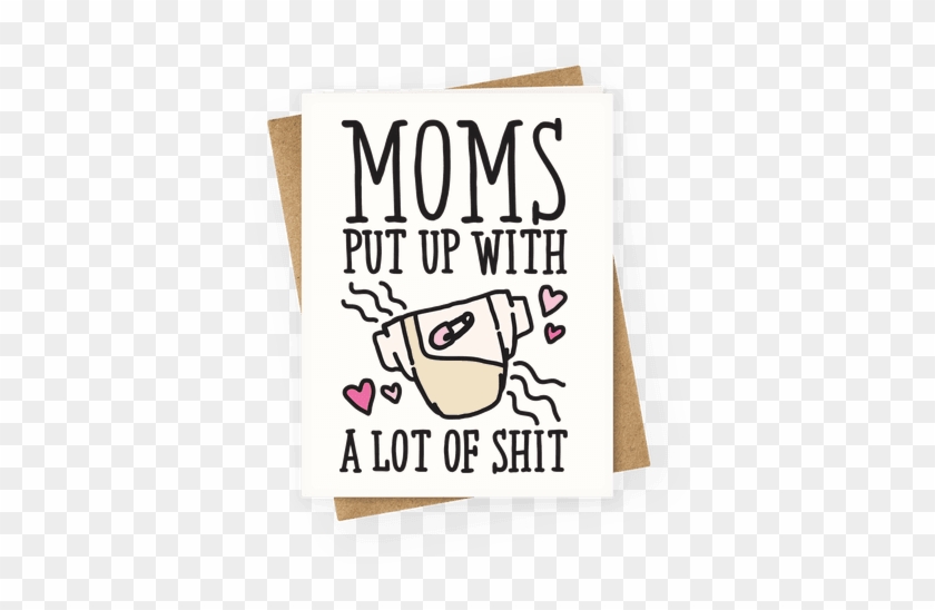 Moms Put Up With A Lot Of Shit Greeting Card - Happy Mothers Day Friend Funny #472042