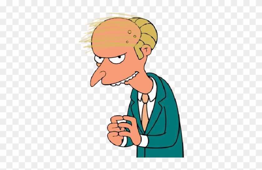 As I Said In The Earlier Piece, Trump Is Not Some Weird, - Mr Burns #473782