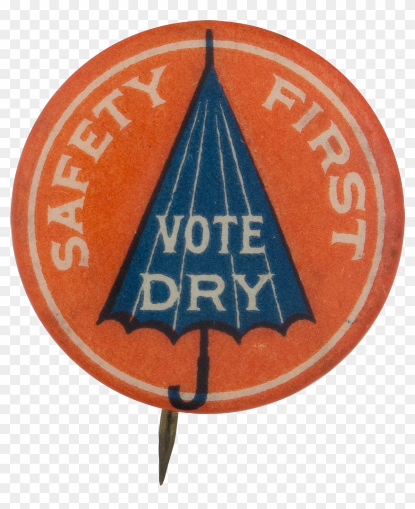 Safety First Vote Dry Cause Button Museum - Traffic Sign #476852