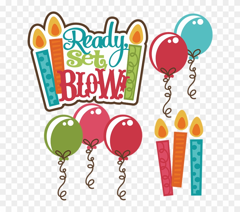 Ready Set Blow Svg Birthday Svg File Birthday Cake Birthday Titles For Scrapbooks Free Transparent Png Clipart Images Download