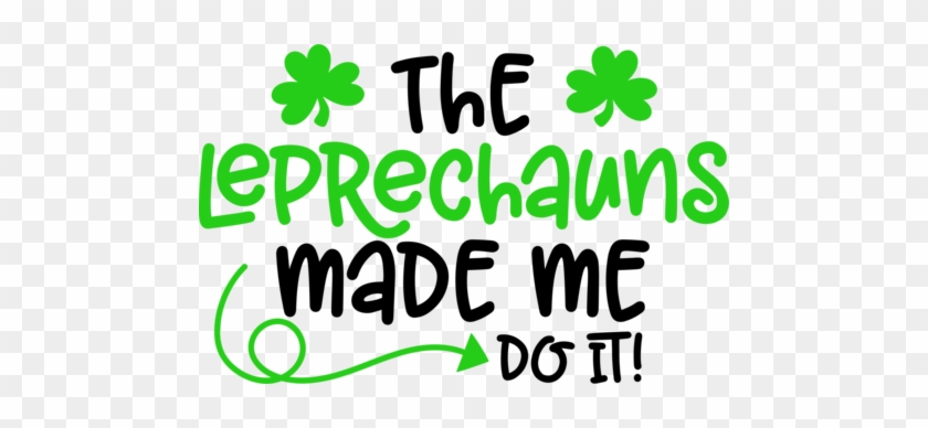 Leprechauns Made Me Do It - Leprechaun Made Me Do #91643