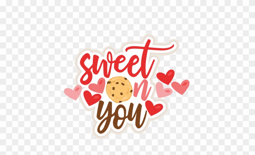 Sweet On You Title Svg Scrapbook Cut File Cute Clipart - Scalable Vector Graphics #523081