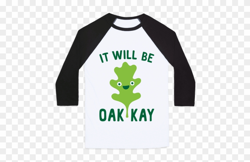 It Will Be Oakkay Leaf Baseball Tee - Pro Science Shirts #528693