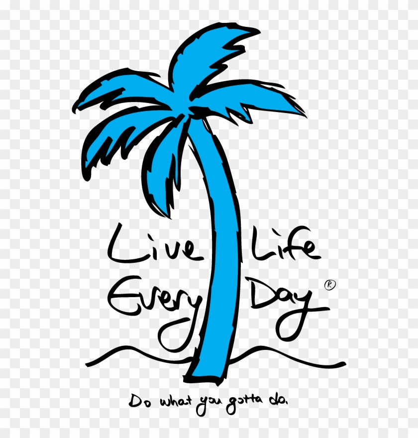Live Life Every Day ® Live Life Every Day ® - Live Life Every Day #532534