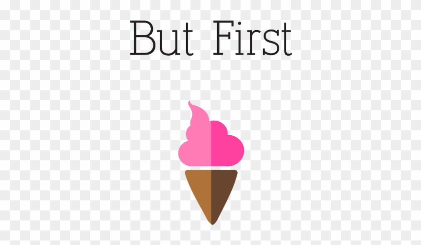 But First Ice Cream - Ice Cream Cone #556419
