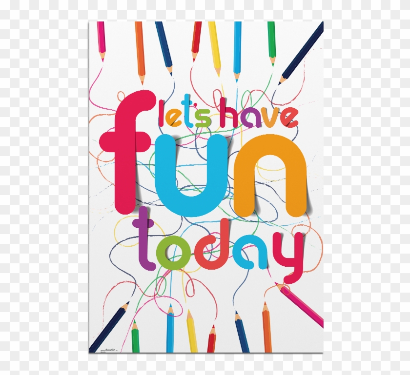 Doodle's Lets Have Fun Today Poster - Lets Have Fun Today #557762