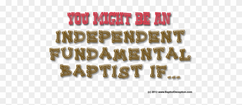 You Might Be An Independent Fundamental Baptist If - Independent Fundamental Baptist Church #588561