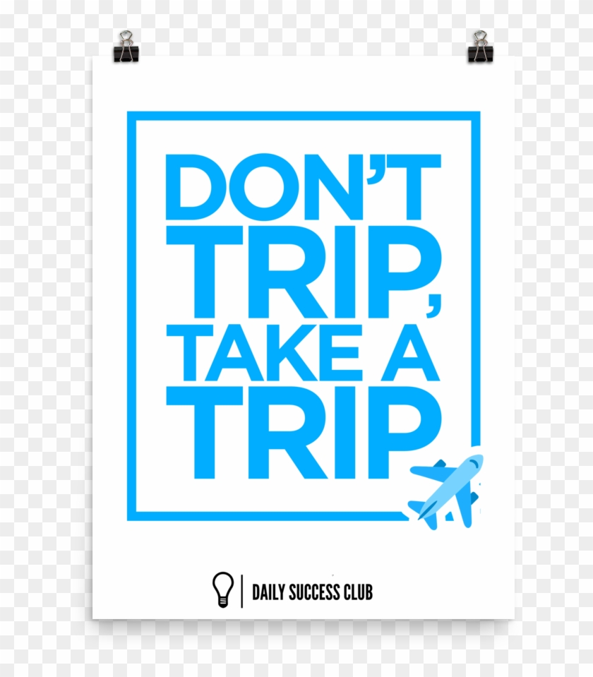 Don't Trip Take A Trip Poster - Travel #591489