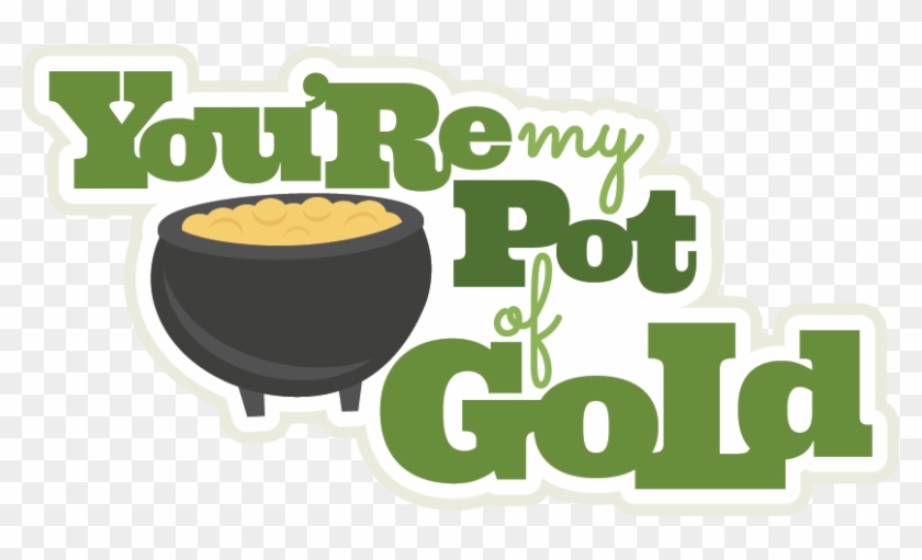 You're My Pot Of Gold Svg Scrapbook Title St Patricks - You Re My Pot Of Gold #597420