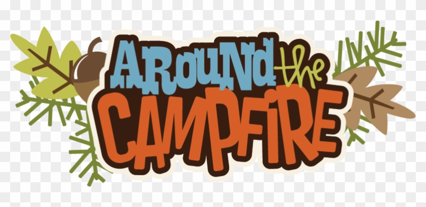 Around The Campfire Svg Scrapbook File Camping Svg - Scalable Vector Graphics #601796