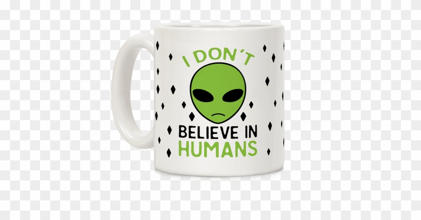 I Don't Believe In Humans Coffee Mug - Don T Believe In Humans #607387