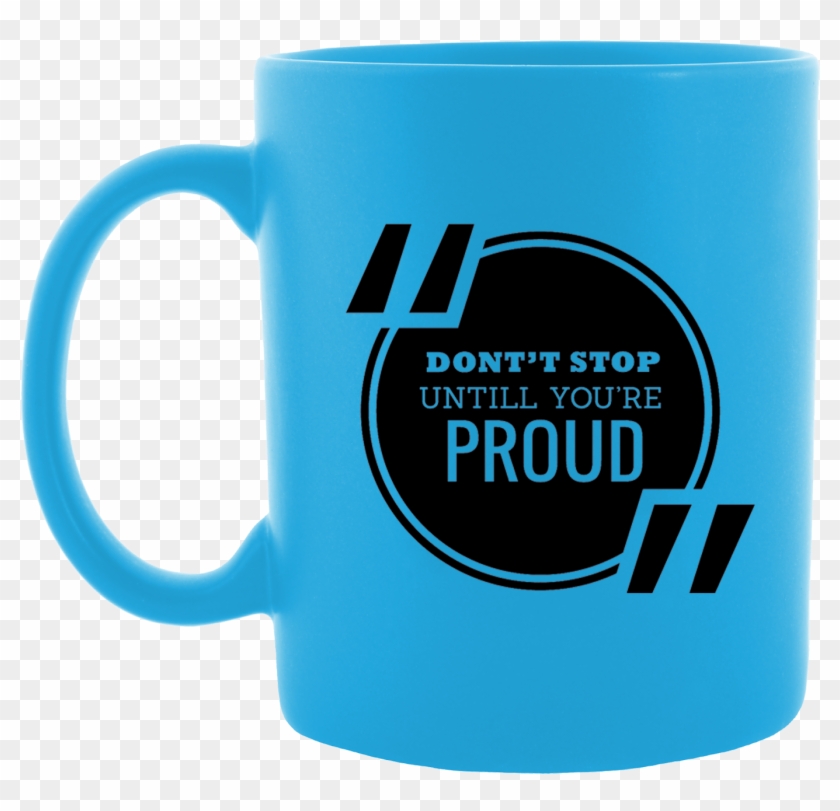 Dont Stop Untile You're Proud Coffee Mug - Quotation #613084