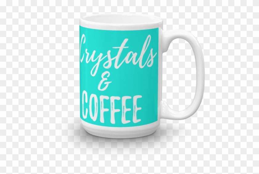 Crystals & Coffee Mug 15oz - Coffee Cup #613257