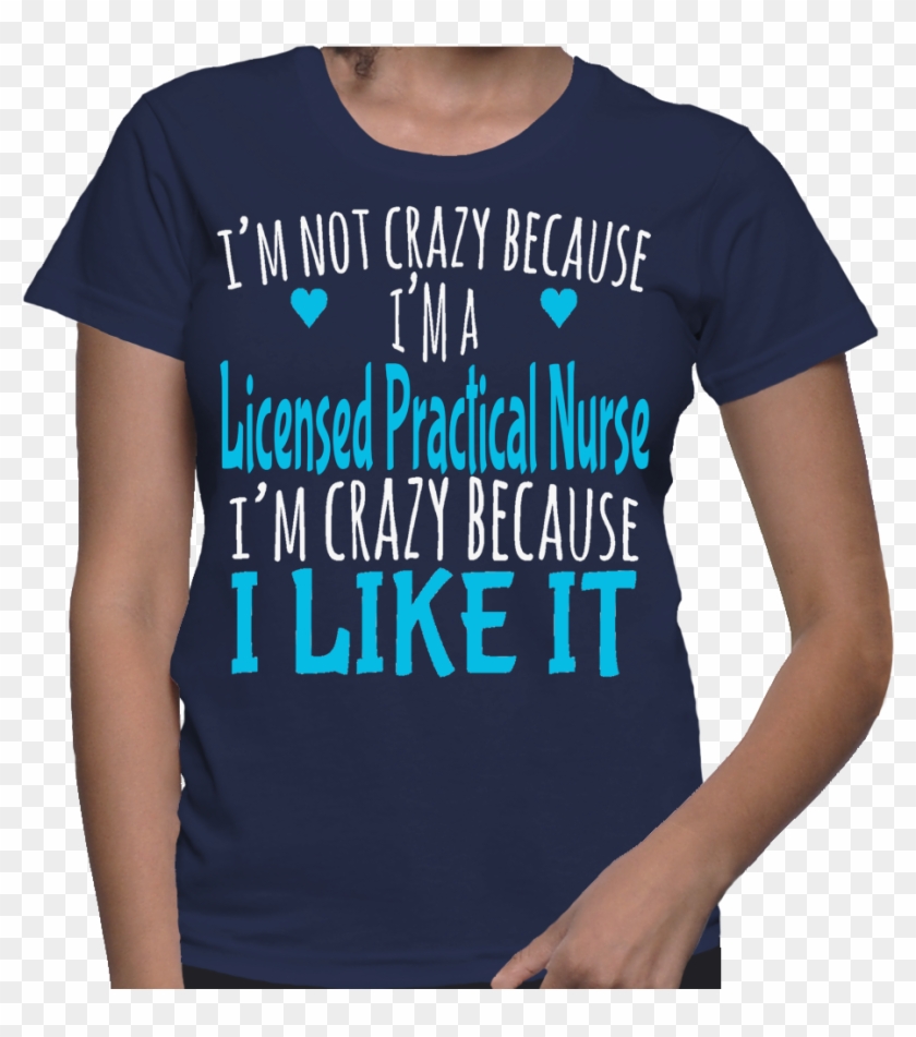 I'm Not Crazy Because I'm A Licensed Practical Nurse - Cool Cna Shirts #619374