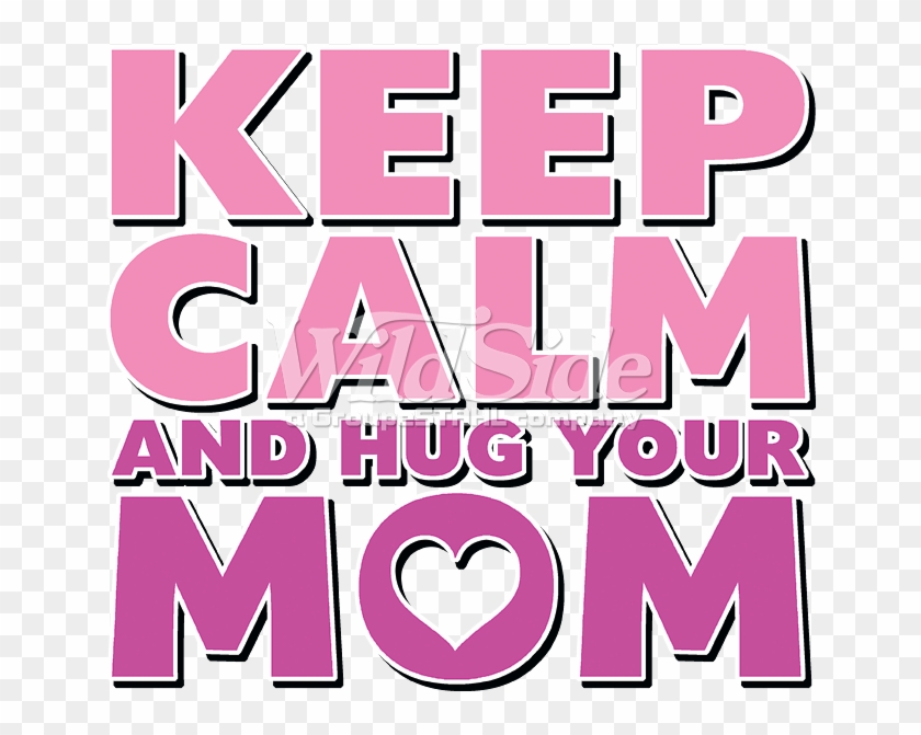 Keep Calm And Hug Your Mom - Keep Calm & Hug Your Mom Gift S Party #621409