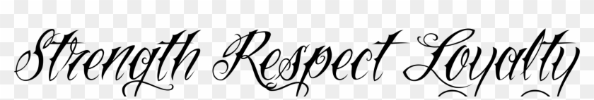Loyalty Respect Honor - Strength Respect Loyalty Tattoo Design #637390