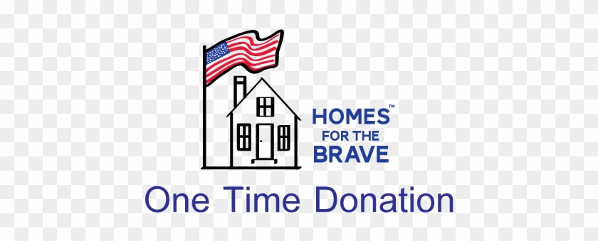 One Time Donation - Homes For The Brave #647877