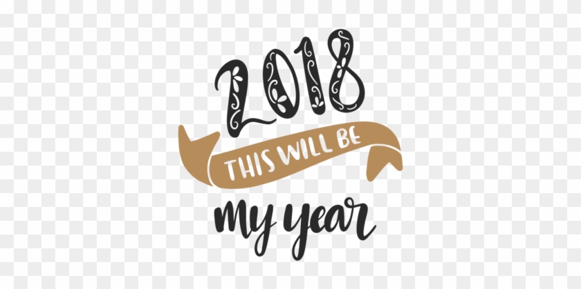2018 Will Be My Year - Calligraphy #650189