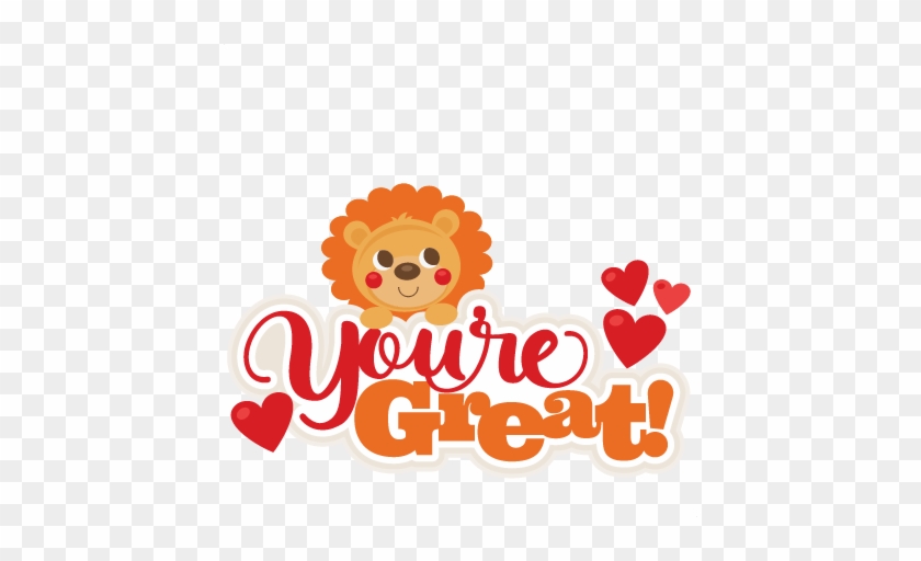 Fancy You Re The Best Clipart Lion You Re Great Title - You Re Cute Clipart #676241