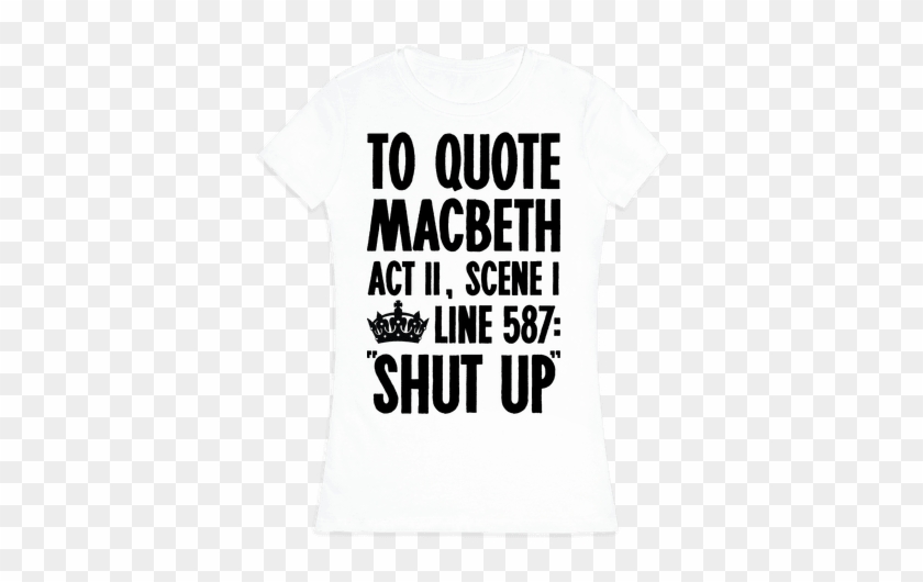 To Quote Macbeth Shut Up - T-shirt #685850