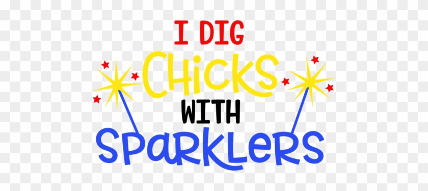 I Dig Chicks With Sparklers - Sparkler #708773