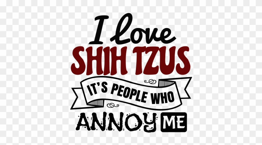 I Love Shih Tzus It's People Who Annoy - Love Pandas #726305