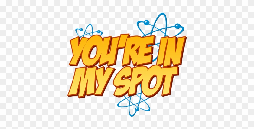 You're In My Spot - You're In My Spot Shower Curtain #731233